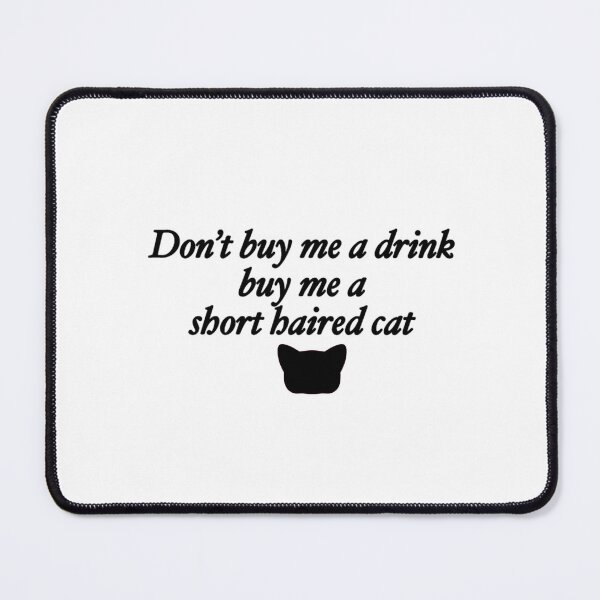 Item preview, Don't buy me a drink buy me a short haired cat designed and sold by rainmatthews.
