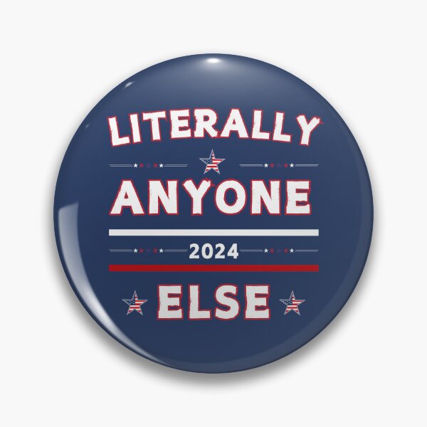 Item preview, Literally anyone else, Election 2024, Political sarcasm designed and sold by Oz64.