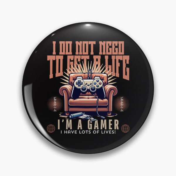 Item preview, I do not need to get a life, I'm a gamer, I have lots of lives designed and sold by Peerless-Prime.