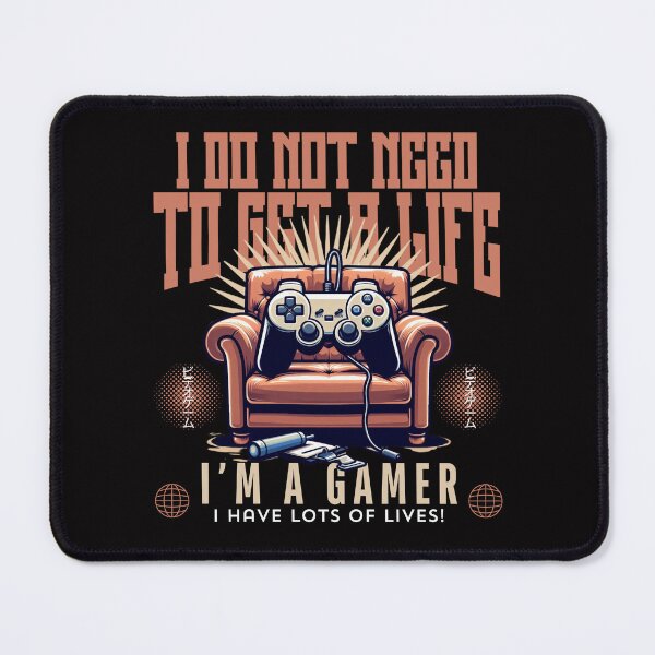 Item preview, I do not need to get a life, I'm a gamer, I have lots of lives designed and sold by Peerless-Prime.