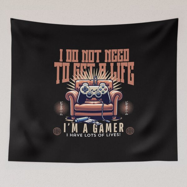 Item preview, I do not need to get a life, I'm a gamer, I have lots of lives designed and sold by Peerless-Prime.