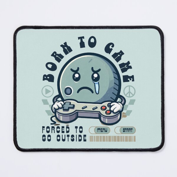 Item preview, Born to game, forced to go outside designed and sold by Peerless-Prime.