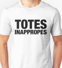 Totes Inappropes Unisex T-Shirt