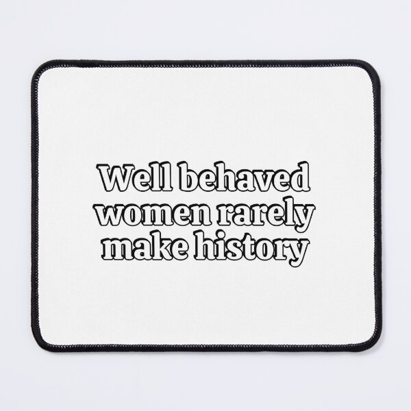 Item preview, Well behaved women seldom make history designed and sold by Inspirationmotivation.