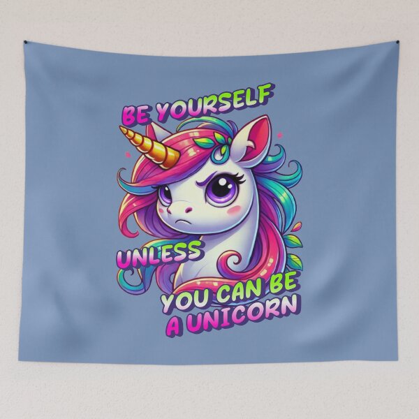 Item preview, Be Yourself, Unless You Can Be a Unicorn - Tara designed and sold by 3DAF.