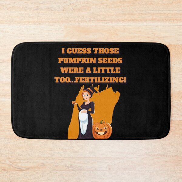 Item preview, I Guess Those Pumpkin Seeds Were A Little Too...Fertilizing designed and sold by signshirtz.