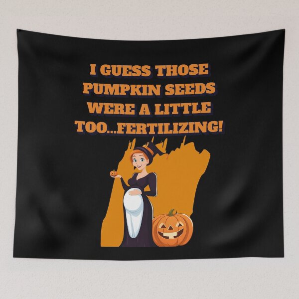 Item preview, I Guess Those Pumpkin Seeds Were A Little Too...Fertilizing designed and sold by signshirtz.