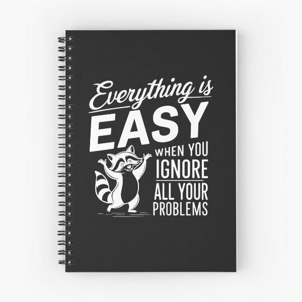 Item preview, Everything Is Easy When You Ignore All Your Problems designed and sold by AlienOccupation.