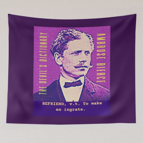 Item preview, Ambrose Bierce quote: BEFRIEND, v.t. To make an ingrate. designed and sold by artbleed.