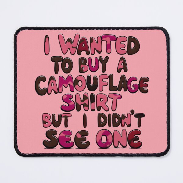 Item preview, Funny Quote I Wanted To Buy A Camouflage Shirt But I Didn't See One designed and sold by TheArtOfPat.