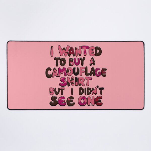 Item preview, Funny Quote I Wanted To Buy A Camouflage Shirt But I Didn't See One designed and sold by TheArtOfPat.