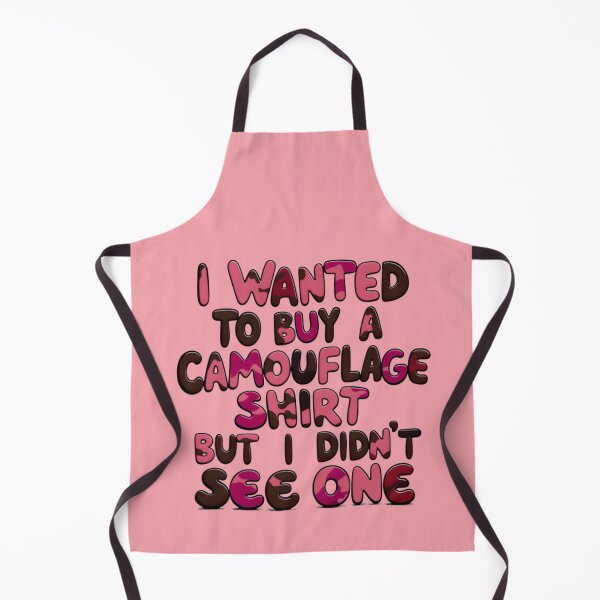 Item preview, Funny Quote I Wanted To Buy A Camouflage Shirt But I Didn't See One designed and sold by TheArtOfPat.