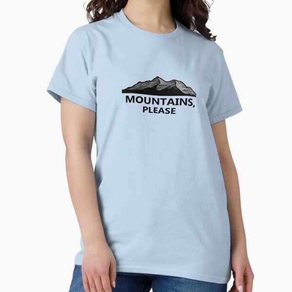 Mountains,Please: Inspirational Climbing and Outdoor Adventure Classic T-Shirt