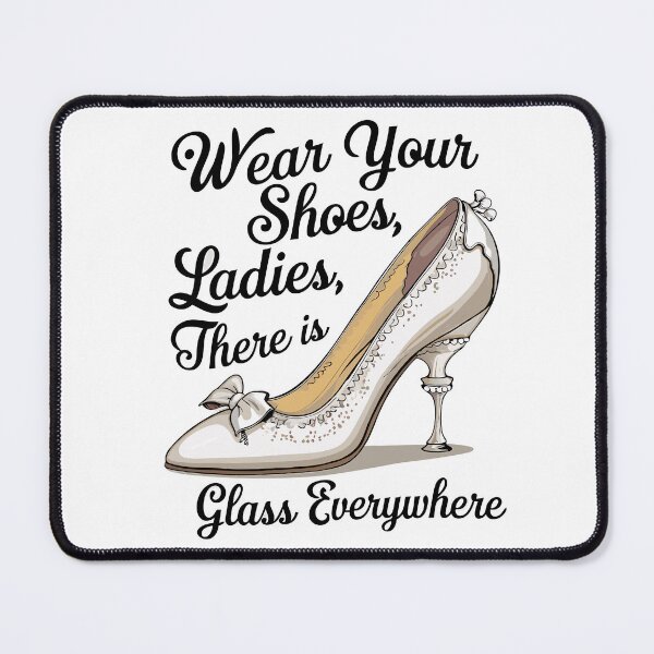 Item preview, Wear Shoes Ladies There's Glass Everywhere  designed and sold by MAGICKEY2024.