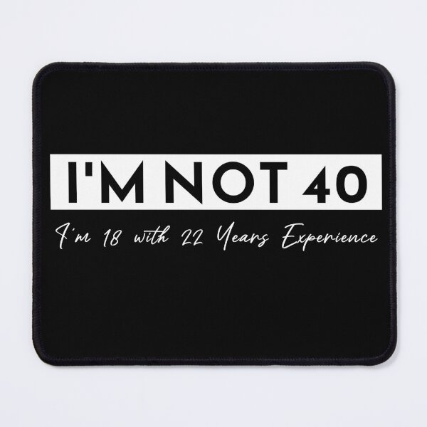 Item preview, I'm Not 40 I'm 18 With 22 Years Experience designed and sold by KaiLabsArt.