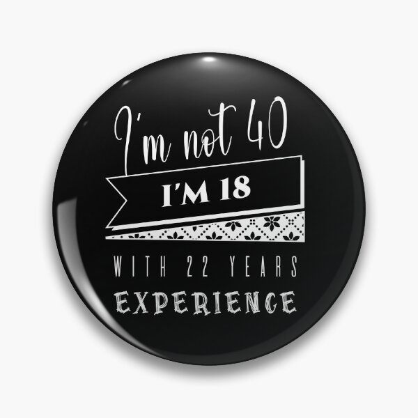 Item preview, f I'm Not 40 I'm 18 With 22 Years Experience designed and sold by KaiLabsArt.