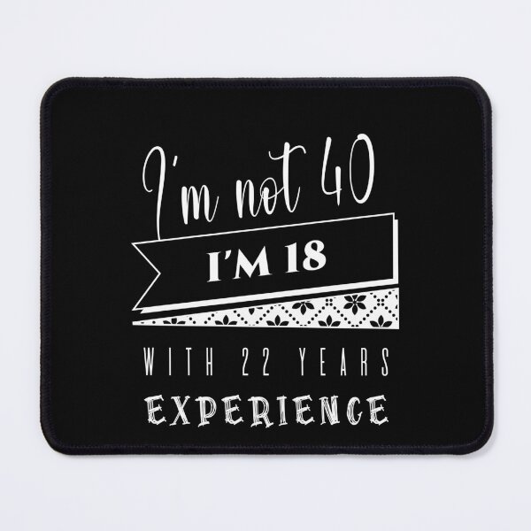 Item preview, f I'm Not 40 I'm 18 With 22 Years Experience designed and sold by KaiLabsArt.