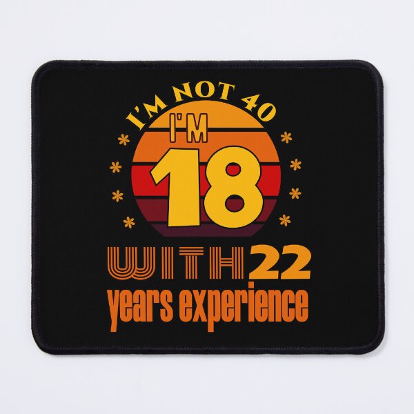 Item preview,  I'm Not 40 I'm 18 With 22 Years Experience designed and sold by KaiLabsArt.