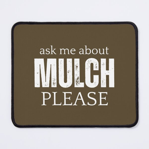 Item preview, Ask me about Mulch designed and sold by MarkWindmill.