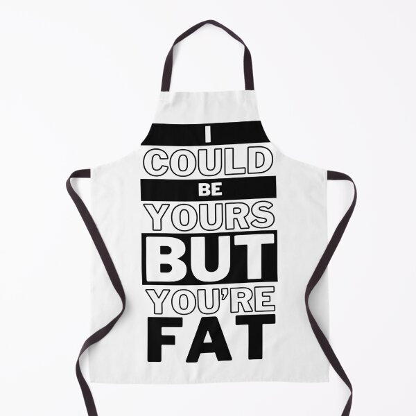 Item preview, I Could Be Yours But You're Fat designed and sold by Tuczykson.