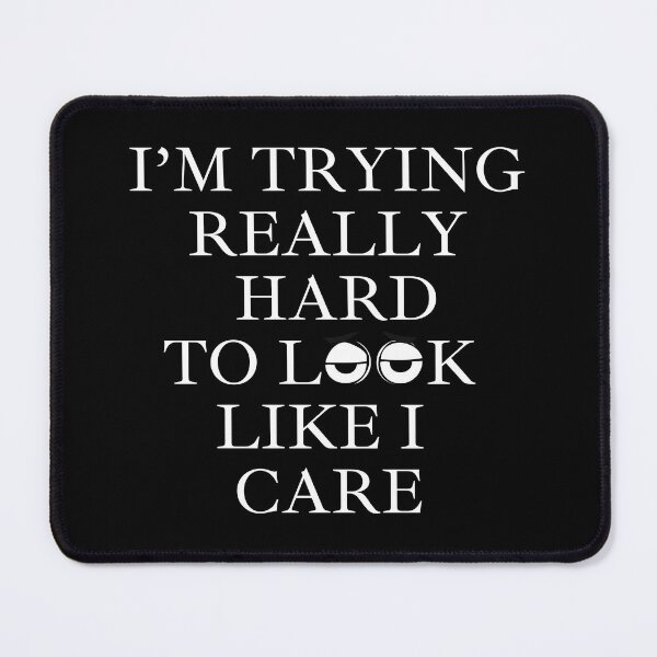 Item preview, I'm Trying Really Hard To Look Like I Care designed and sold by signshirtz.