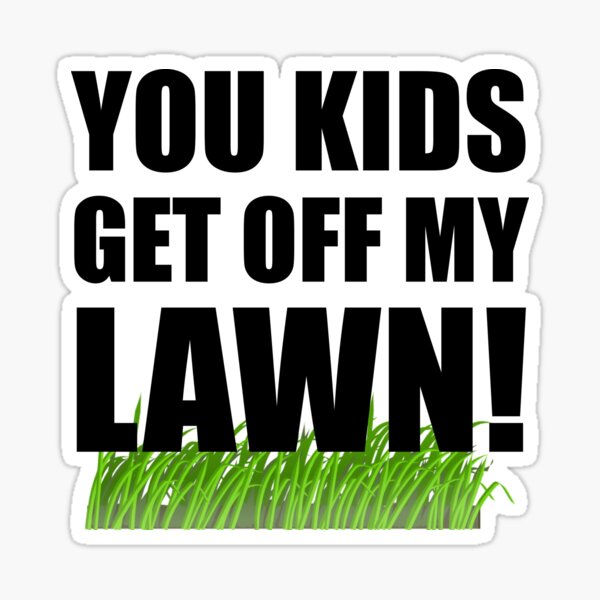 You Kids Get Off My Lawn Sticker