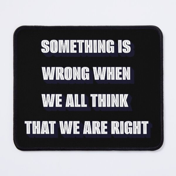 Item preview, Something Is Wrong When We All Think That We Are Right designed and sold by signshirtz.