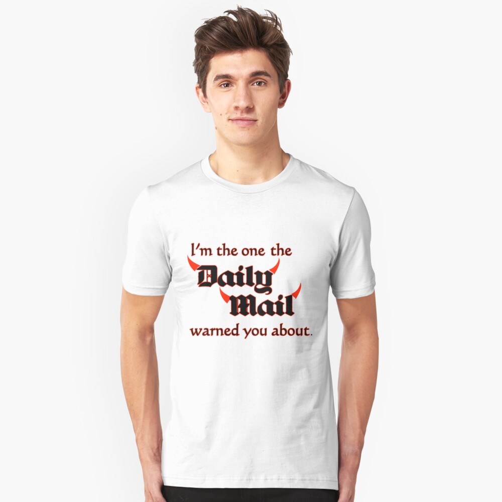 I'm the One the Daily Mail Warned You About! Slim Fit T-Shirt