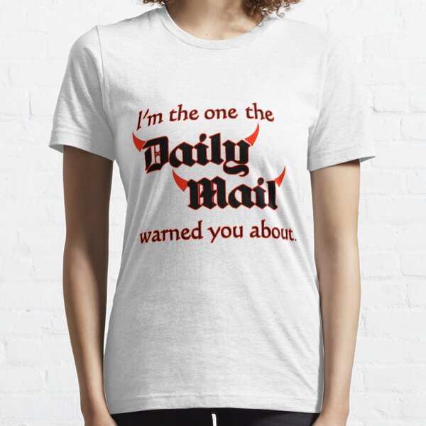I'm the One the Daily Mail Warned You About! Essential T-Shirt