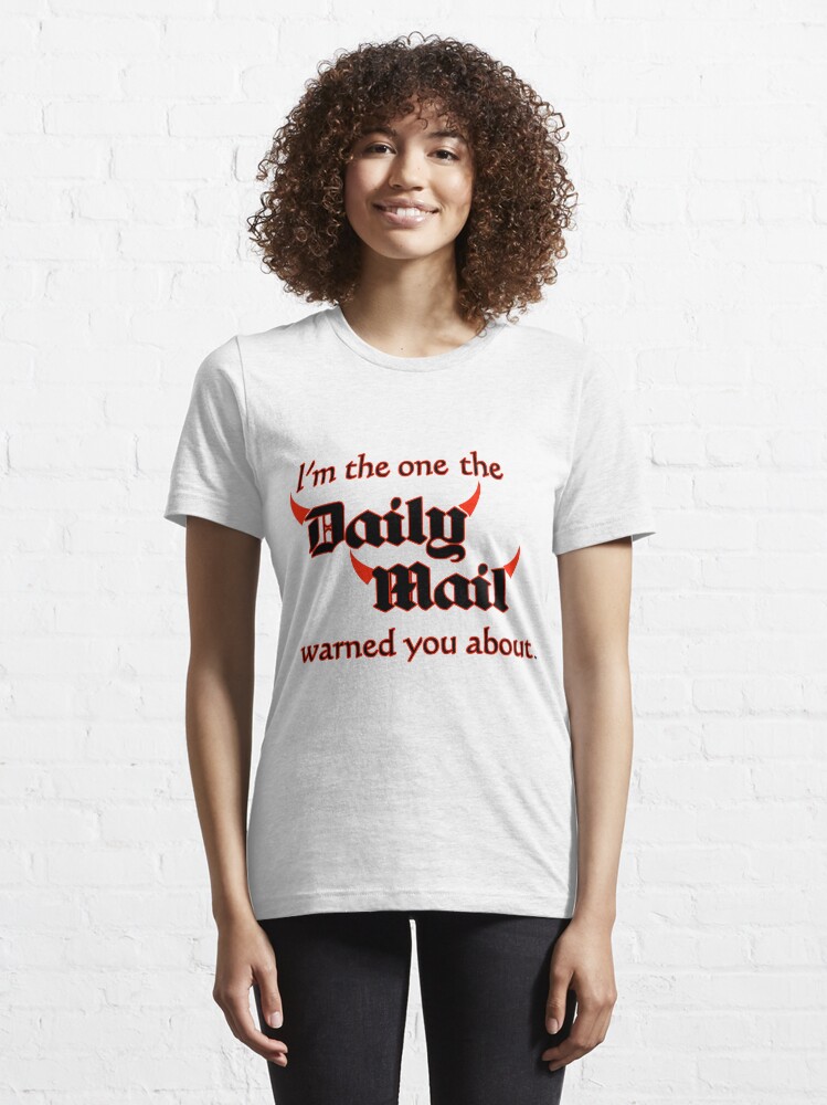 Alternate view of I'm the One the Daily Mail Warned You About! Essential T-Shirt