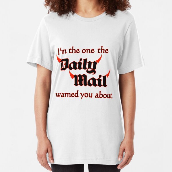 I'm the One the Daily Mail Warned You About! Slim Fit T-Shirt