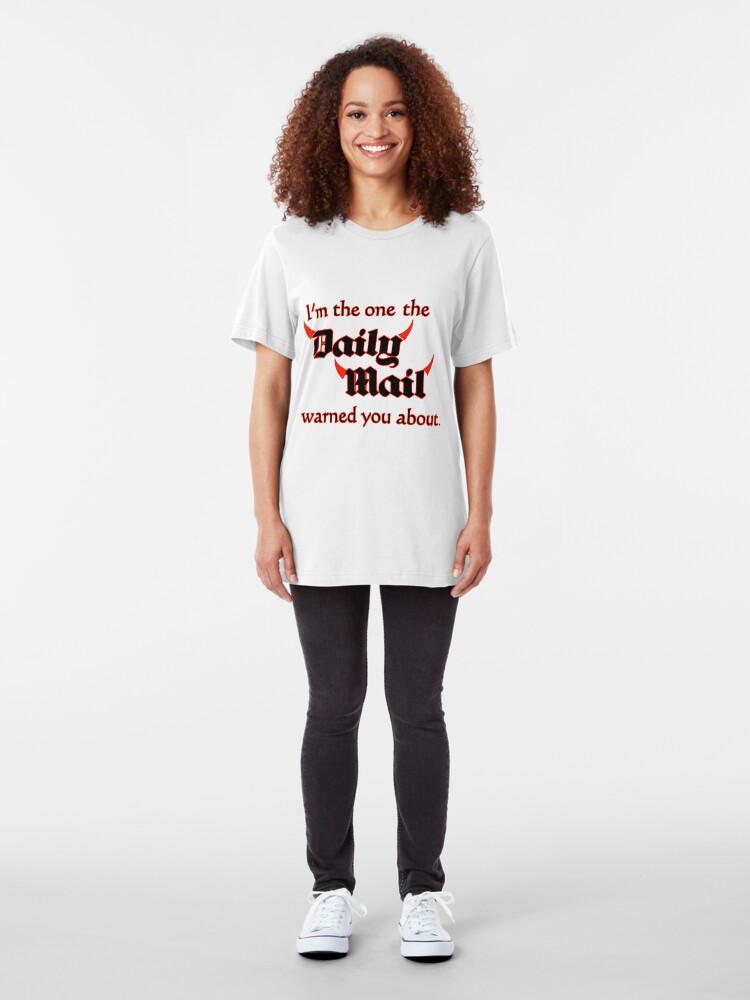 Alternate view of I'm the One the Daily Mail Warned You About! Slim Fit T-Shirt