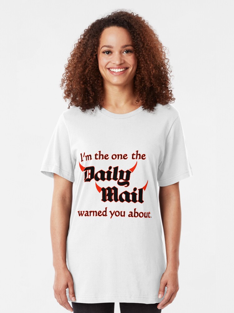 Alternate view of I'm the One the Daily Mail Warned You About! Slim Fit T-Shirt
