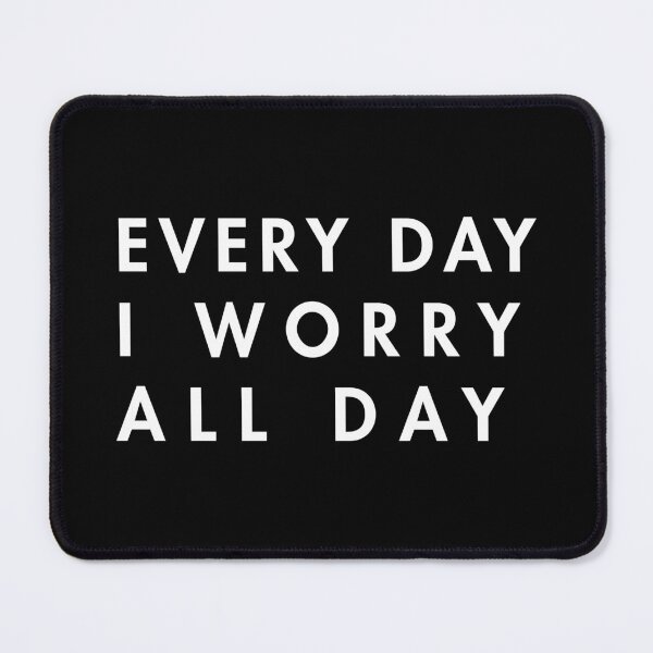 Item preview, Every Day I Worry All Day designed and sold by haematic.