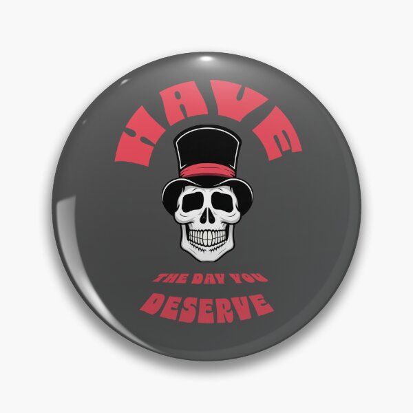 Item preview, HAVE THE DAY YOU DESERVE designed and sold by La Loca.