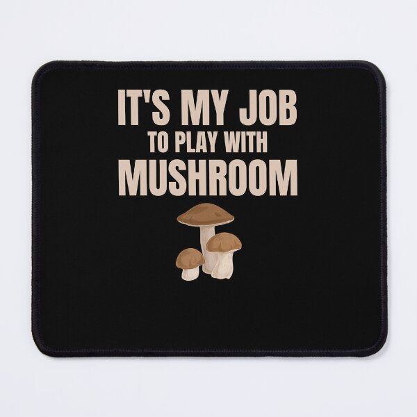 Item preview, Mushroom Enthusiast - It's My Job to Play with Mushrooms gift mycologist designed and sold by skulltshirt.