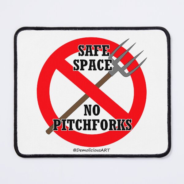 Item preview, SAFE SPACE, NO PITCHFORKS designed and sold by Demolicious1995.