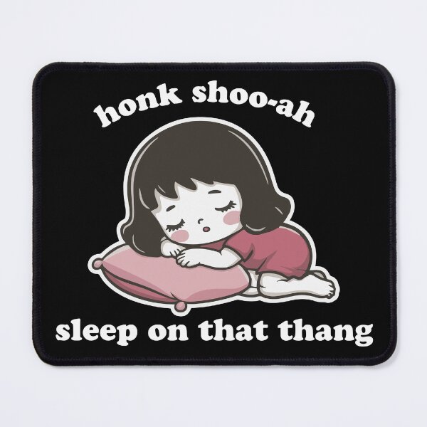 Item preview, Honk Shoo-ah, Sleep on That Thang | Funny Cute Meme designed and sold by uncommonoath.
