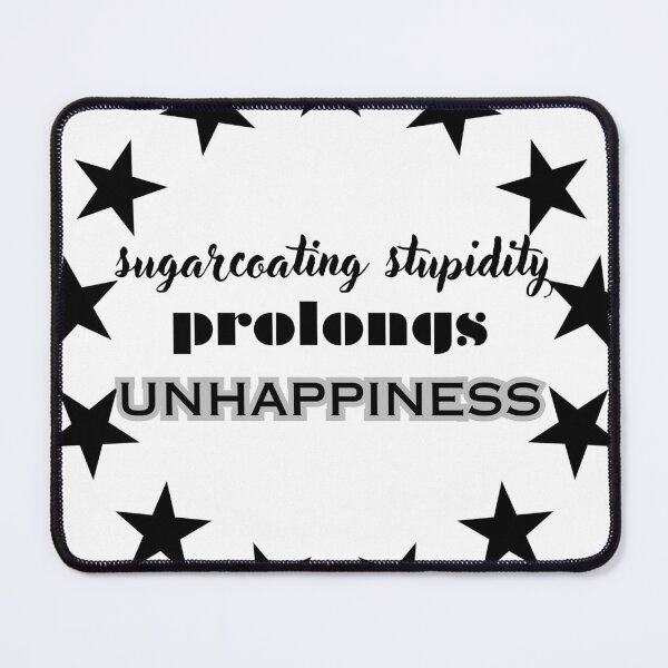 Item preview, Sugarcoating Stupidity Prolongs Unhappiness designed and sold by Sonshine-Tees.