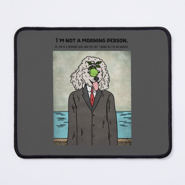 Item preview, I’m not a morning person. My dog is a morning boss, and he’s not taking no for an answer. designed and sold by Anna Halasek.