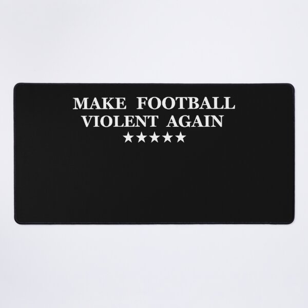 Item preview, Make Football Violent Again designed and sold by NickMontreuil.