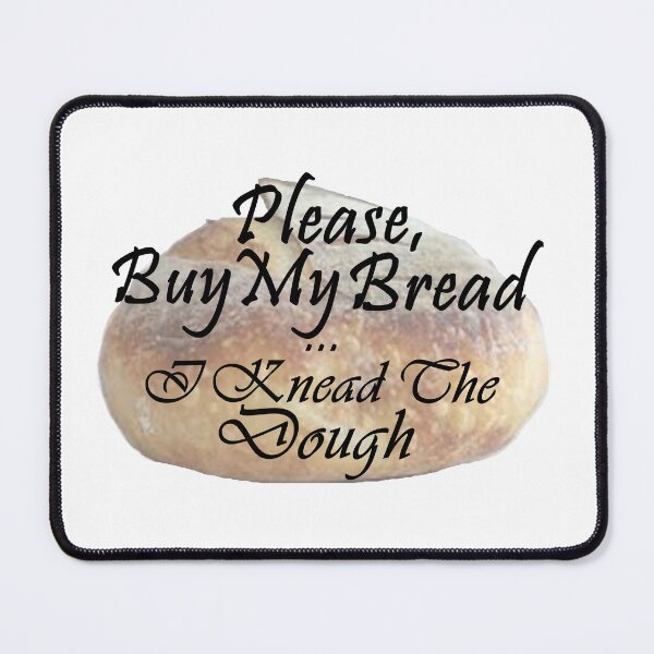 Item preview, Please, Buy My Bread, I Knead the Dough - Black Text with Sourdough Loaf designed and sold by MountMercantile.