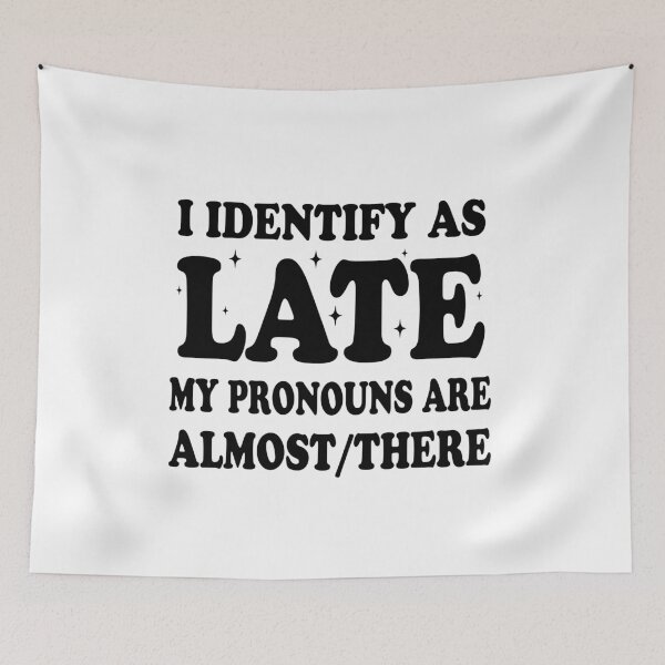 Item preview, Always Late I Identify as Late My Pronouns Are Almost There designed and sold by Diane Gotti.
