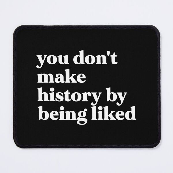 Item preview, You don't make history being liked designed and sold by weirdly weird.