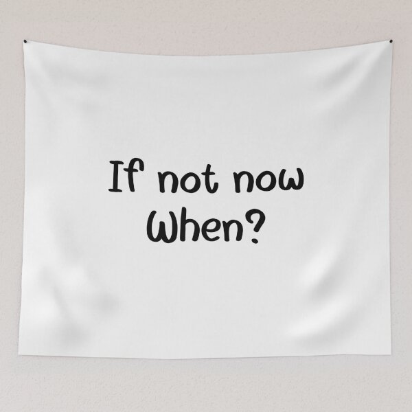 Item preview, If not now, When?   designed and sold by Travelslightly.
