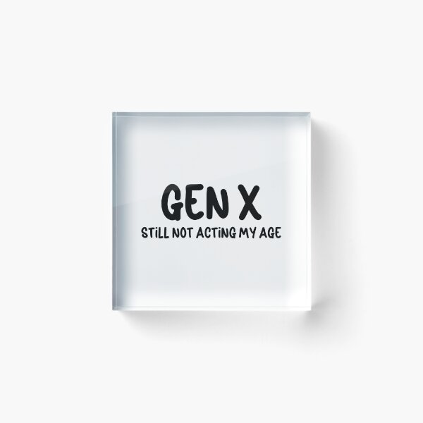 Item preview,   Gen X - Still Not Acting My Age designed and sold by Travelslightly.