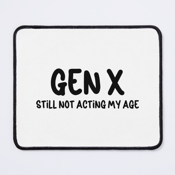 Item preview,   Gen X - Still Not Acting My Age designed and sold by Travelslightly.