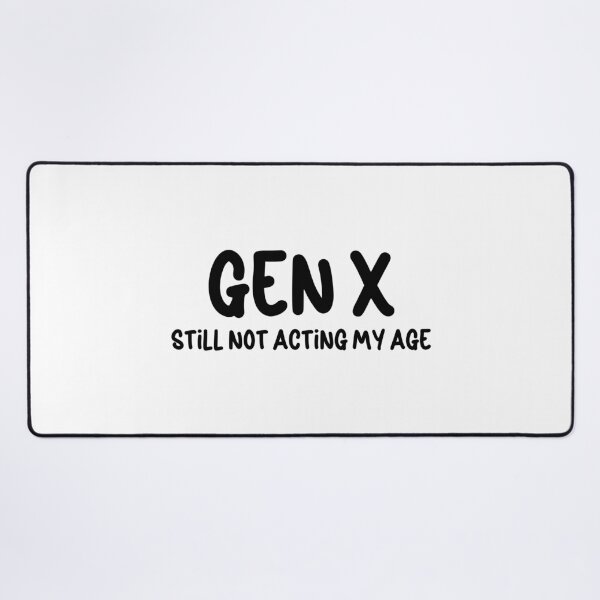 Item preview, Gen X - Still Not Acting My Age designed and sold by Travelslightly.