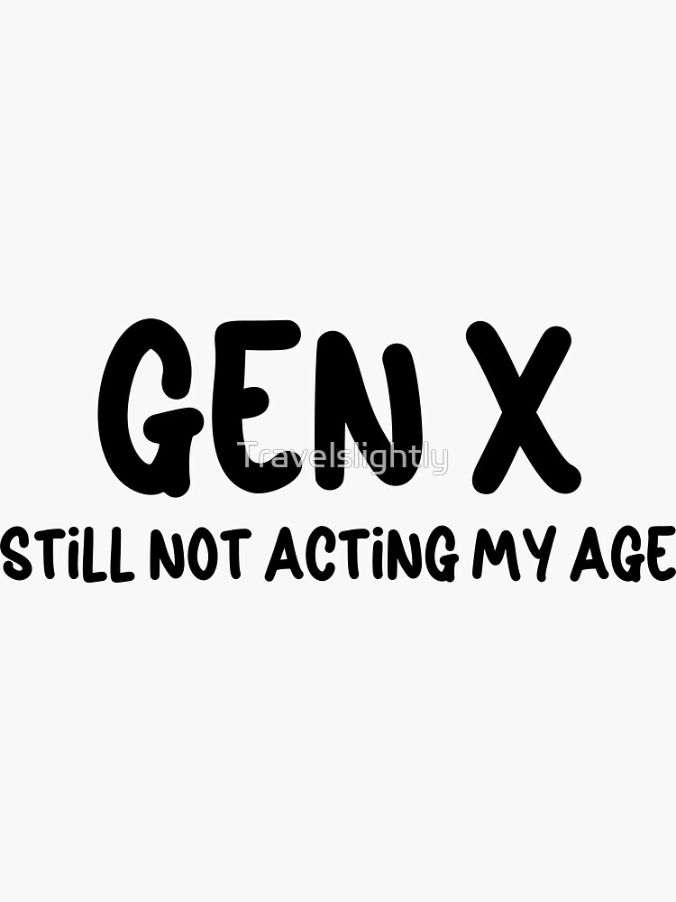 Thumbnail 3 of 3, Sticker, Gen X - Still Not Acting My Age designed and sold by Travelslightly.