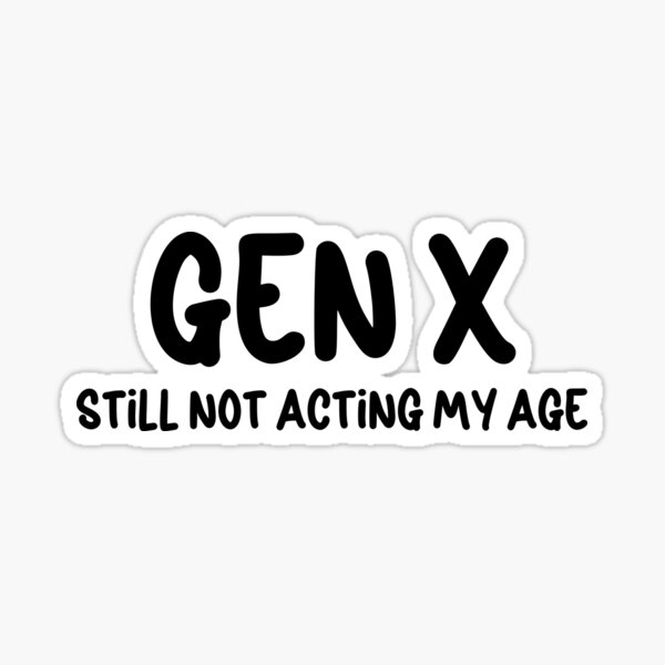 Item preview,   Gen X - Still Not Acting My Age designed and sold by Travelslightly.